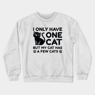 I Only Have One Cat Crewneck Sweatshirt